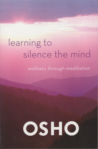 Learning to Silence the Mind Wellness Through Meditation by Osho Bhagwan