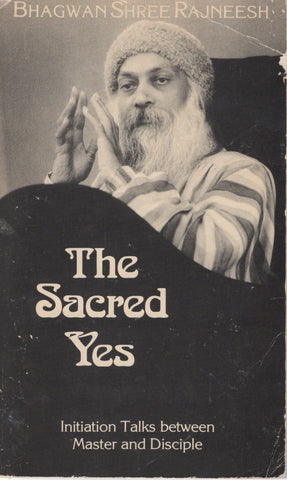 The sacred Yes by Osho Bhagwan Shree Rajneeshpuram 1st Edition 1983