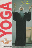 Yoga: The Ever-Present Flower by Osho Bhagwan Shree Rajneesh