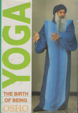 Yoga: The Birth of Being by Osho Bhagwan Shree Rajneesh