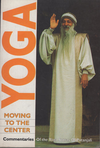 Yoga - Moving to the Center by Osho Bhagwan Shree Rajneesh