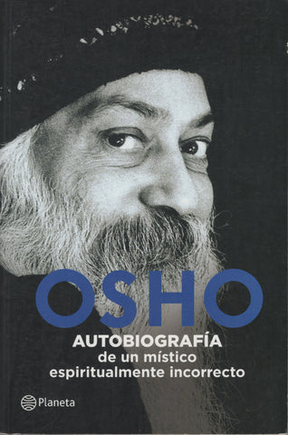 Osho: Autobiografia De Un Mistico Espiritualmente Incorrecto by Osho Bhagwan