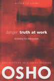 Danger: Truth at Work: The Courage to Accept the Unknowable by Osho Bhagwan Shre