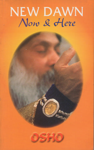 New Dawn Now and Here by Osho Bhagwan Shree Rajneesh