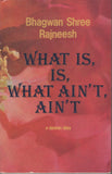 What Is, Is, What Ain't, Ain't by Bhagwan Shree Rajneesh Osho 1st Edition