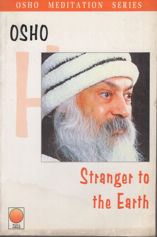 Stranger to the Earth - Osho Meditation Series by Osho Bhagwan Shree Rajneesh