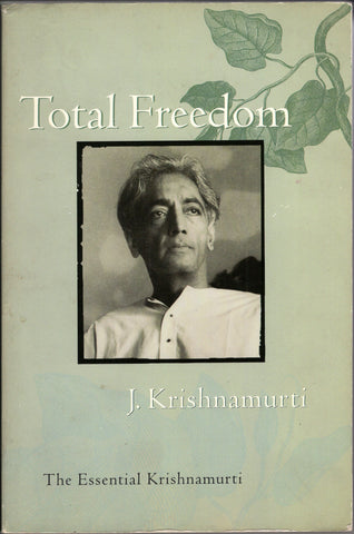 Total Freedom The Essential Krishnamurti By J. Krishnamurti 1st edition 1996