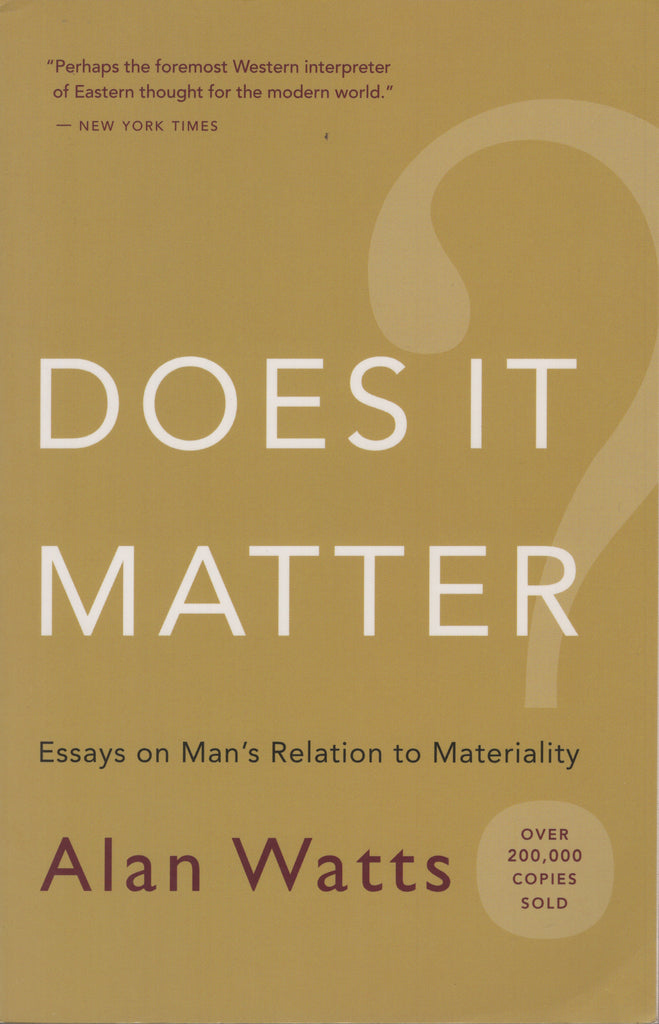 Does It Matter?: Essays on Man's Relation to Materiality by Alan Watts
