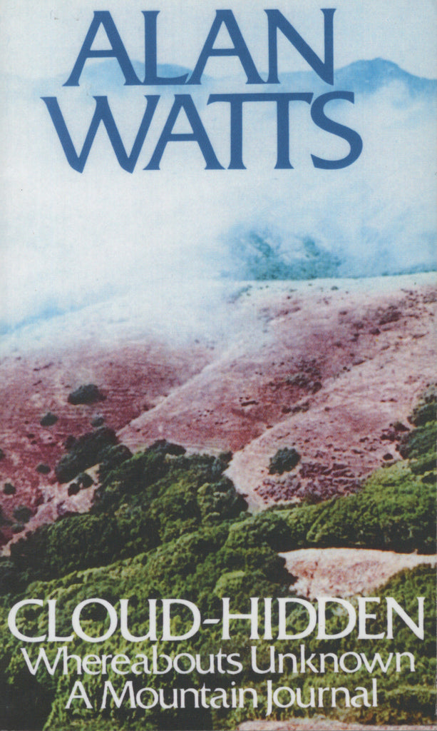 Cloud-hidden, Whereabouts Unknown: A Mountain Journal by Alan Watts 1974