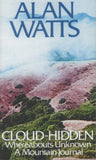 Cloud-hidden, Whereabouts Unknown: A Mountain Journal by Alan Watts 1974