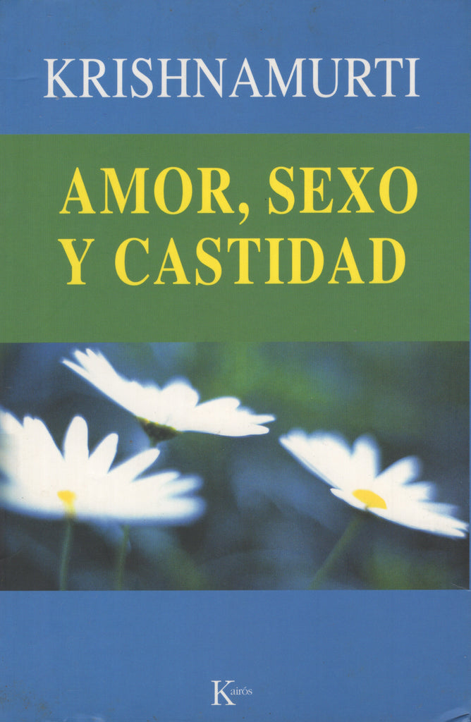 Amor, sexo y castidad by J. Krishnamurti Spanish Edition