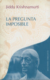 La pregunta imposible by J. Krishnamurti Spanish Edition