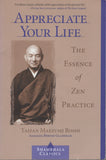 Appreciate Your Life: The Essence of Zen Practice by Taizan Maezumi
