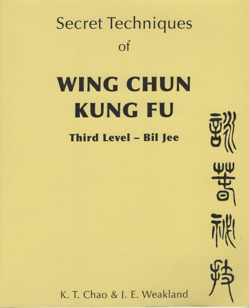 Secret Techniques of Wing Chun Kung Fu: Third Level - Bil Jee by K. T. Chao