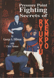 Pressure Point Fighting Secrets of Ryukyu Kempo by George Dillman