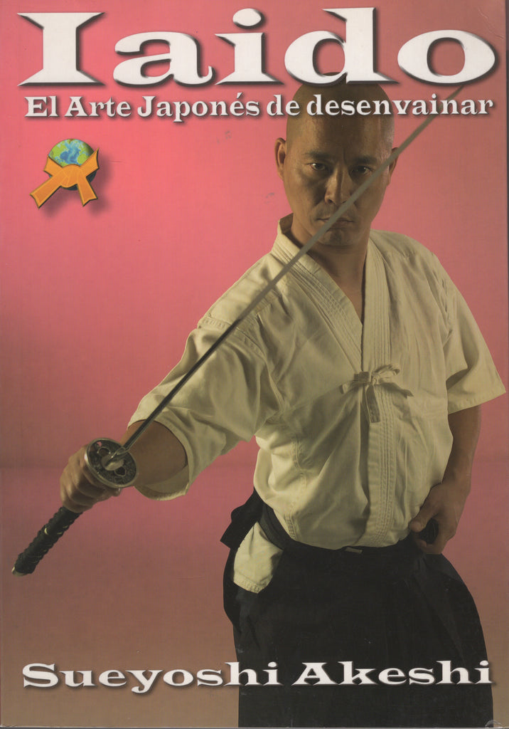 Iaido : el arte japonés de desenvainar la espada (Spanish) by Sueyoshi Akeshi