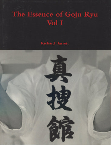 The Essence of Goju Ryu - Vol 1 by Richard Barrett