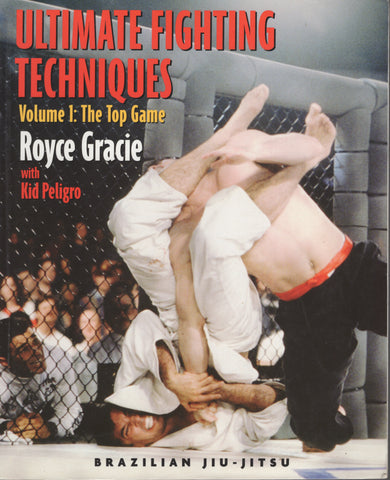 Ultimate Fighting Techniques Volume 1 by Royce Gracie With Kid Peligro