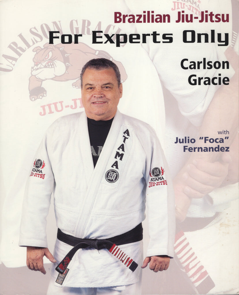 Brazilian Jiu-Jitsu: For Experts Only by Carlson Gracie with Julio Fernandez