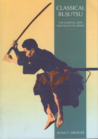 Classical Bujutsu (Martial Arts and Ways of Japan) by Donn F. Draeger