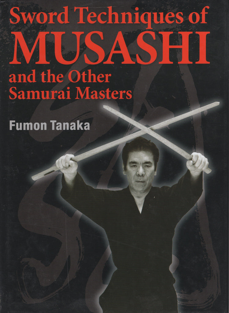 Sword Techniques of Musashi and the Other Samurai Masters by Fumon Tanaka