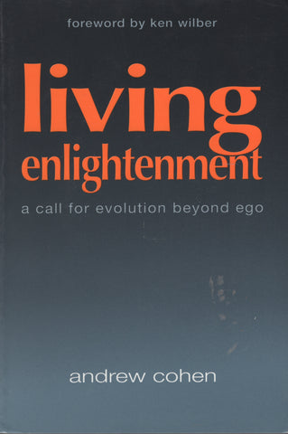 Living Enlightenment A Call for Evolution Beyond Ego by Andrew Cohen