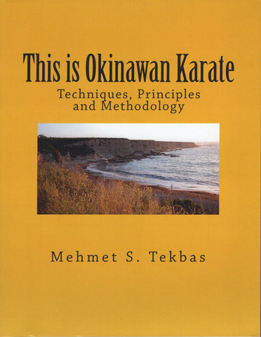 This is Okinawan Karate: Techniques, Principles and Methodology by Mehmet S.