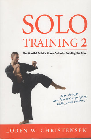 Solo Training 2: The Martial Artist's Guide to Building the Core by Loren W.