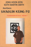 Northern Shaolin kung fu: Fundamental & Form Volume 1 by Jong Hoon Jeon