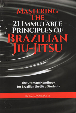 Mastering The 21 Immutable Principles Of Brazilian Jiu-Jitsu by Paulo Guillobel