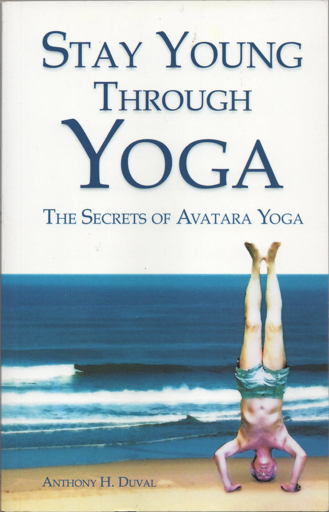 Stay Young Through Yoga by Anthony H. Duval