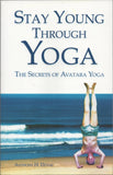 Stay Young Through Yoga: The Secrets of Avatara Yoga by Anthony H. Duval