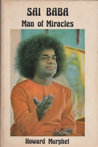 Sai Baba Man of Miracles by Howard Murphet