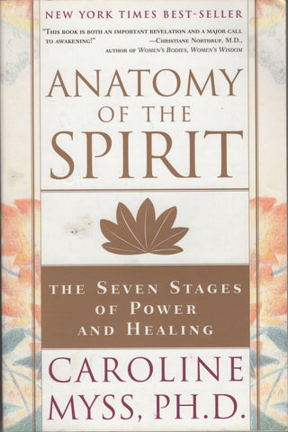 Anatomy of the Spirit : The Seven Stages of Power and Healing by Caroline Myss