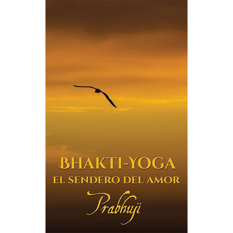 Bhakti Yoga El Sendero Del Amor By Prabhuji Spanish