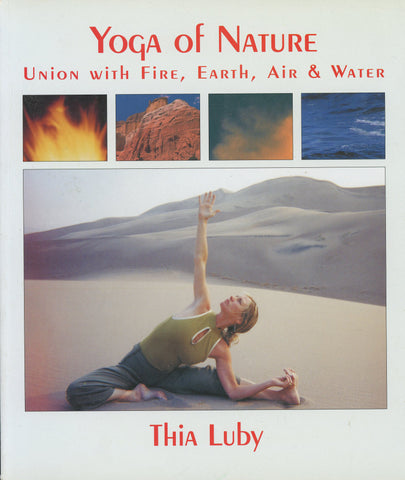 Yoga of Nature: Union With Fire, Earth, Air & Water Thia Luby