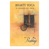 Bhakti Yoga: El Sendero Del Amor By Prabhuji Spanish Edition NEW Hardcover