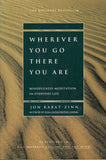 Wherever You Go There You Are Mindfulness Meditation In Everyday Life