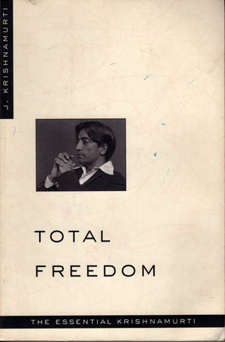 Total Freedom The Essential Krishnamurti By J. Krishnamurti Paperback