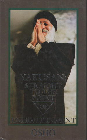 Yakusan: Straight to the point of enlightenment by Osho - Hardcover