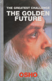 The Greatest Challenge: The Golden Future by Osho Bhagwan Shree Rajneesh