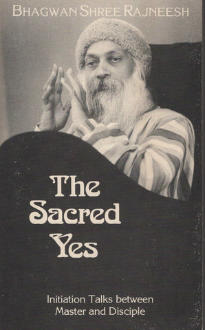 The sacred Yes by Osho Bhagwan Shree Rajneesh