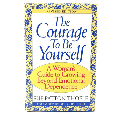 The Courage to Be Yourself by Sue Patton Thoele Hardcover